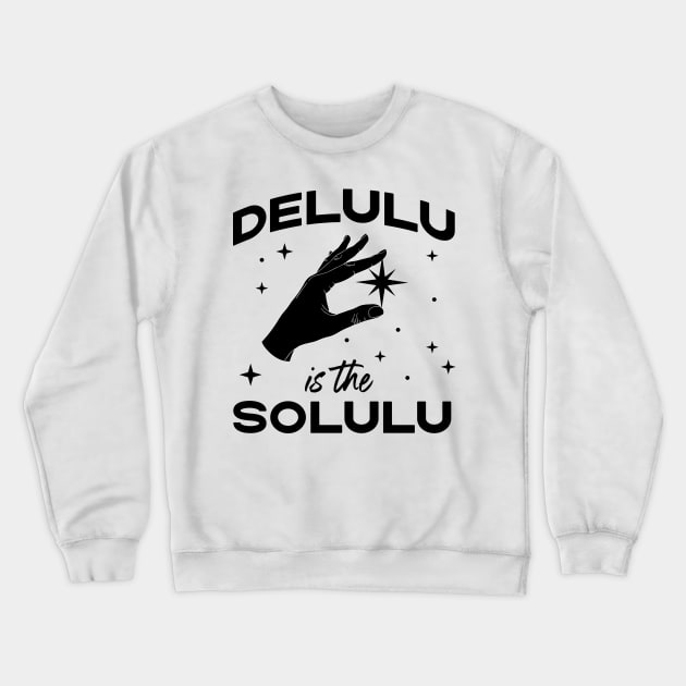 Delulu is the Solulu - Funny Social Media Meme Crewneck Sweatshirt by YourGoods